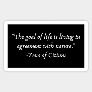 "The goal of life is living in agreement with nature." Zeno of Citium. Magnet